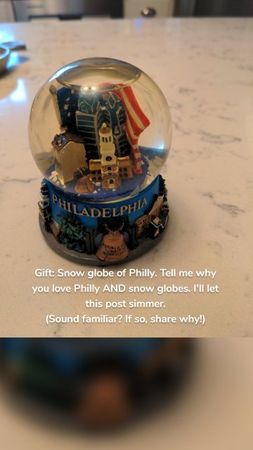 Gift: Snow globe of Philly. Tell me why you love Philly AND snow globes. I'll let this post simmer. (Sound familiar? If so, share why!)